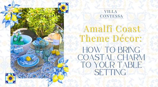 Amalfi Coast Theme Décor: How to Bring Coastal Charm to Your Table Setting